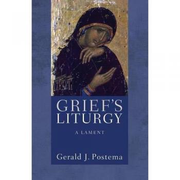 Postema, Gerald J.: Grief's Liturgy