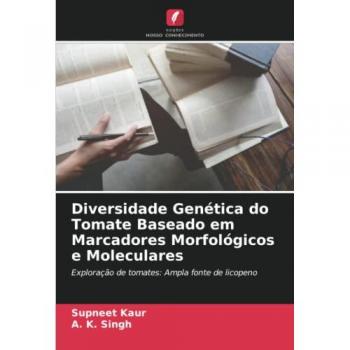 Diversidade Genética do Tomate Baseado em Marcadores Morfológicos e Moleculares: Exploração de tomates: Ampla fonte de licopeno