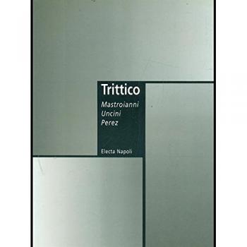 Trittico Mastroianni Uncini Lopez. Biennale delle arti e delle scienze del Mediterraneo. Catalogo della mostra
