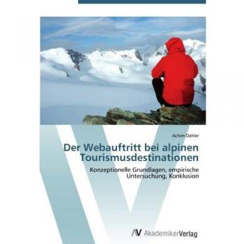 Der Webauftritt bei alpinen Tourismusdestinationen: Konzeptionelle Grundlagen, empirische Untersuchung, Konklusion