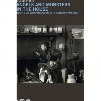 Angels and monsters in the house. Essays on womanhood in 19th century America