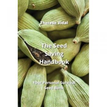 Vidal, Therese: The Seed Saving Handbook: Your Personal Survival Seed Bank
