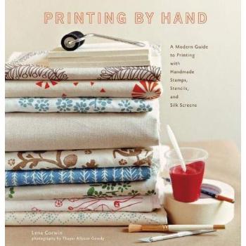 Printing by Hand : A Modern Guide to Printing with Handmade Stamps, Stencils,...
