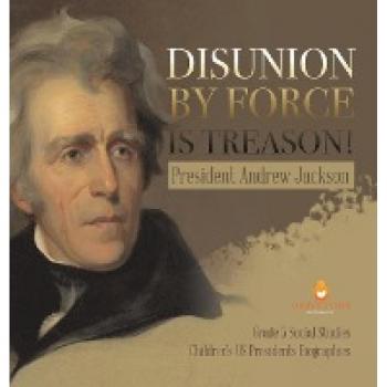 President Andrew Jackson: Grade 5 Social Studies Biographies