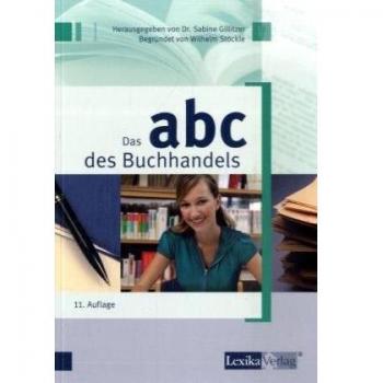 Sabine Gillitzer Abc Des Buchhandels: Wirtschaftliche, Technische Und Rechtliche Grundbegriffe Für Den Herstellenden Und Verbreitenden Buchhandel