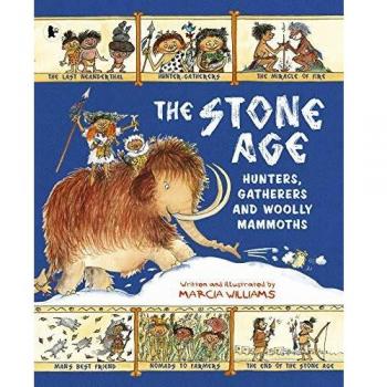 The Stone Age Hunters Gatherers and Woolly Mammoths by Marcia Williams