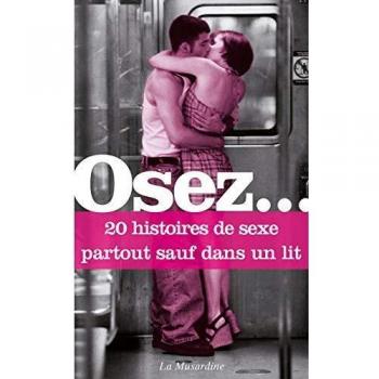Osez 20 histoires de sexe partout sauf dans un lit