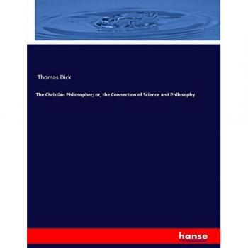 The Christian Philosopher; or, the Connection of Science and Philosophy