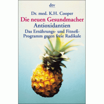 Die neuen Gesundmacher: Antioxidantien. Das Ernährungs