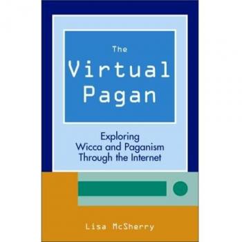 Virtual Pagan : Exploring Wicca & Paganism Through the Internet by Lisa McSherry