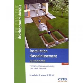 Installation d'assainissement autonome : conception, mise en oeuvre et entretien pour maison individuelle : en application de la norme NF DTU 64.1