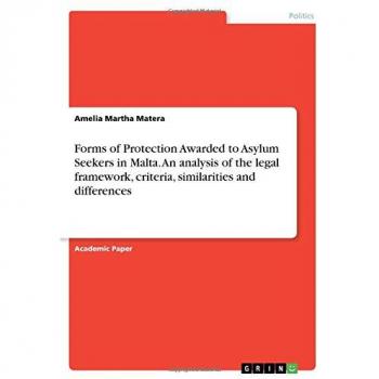Forms of Protection Awarded to Asylum Seekers in Malta. An analysis of the legal framework, criteria, similarities and differences