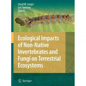 Ecological Impacts Of Non-Native Invertebrates And Fungi On Terrestrial Ecosystems