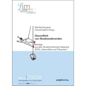 Gesundheit von Musikstudierenden: Beiträge aus dem Musikhochschulen-Netzwerk (DFG) „Gesundheit und Prävention“ (Freiburger Beiträge zur Musikermedizin)