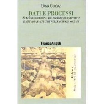 Dati e processi. Sull'integrazione tra metodi quantitativi e metodi qualitativi nelle scienze sociali