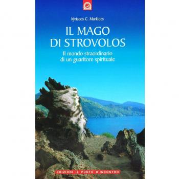 Il Mago Di Strovolos. Il Mondo Straordinario Di Un Guaritore Spirituale (Uomini E Spiritualità)