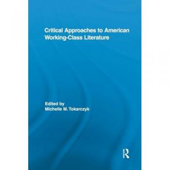 Critical Approaches to American Working-Class Literature (Routledge Studies in Twentieth-century Literature, 20, Band 20)