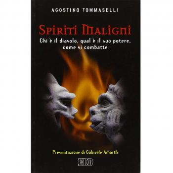 Spiriti maligni. Chi è il diavolo, qual è il suo potere, come si combatte