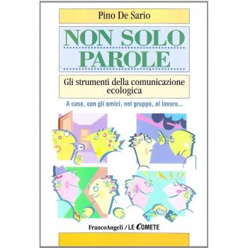 Non solo parole. Gli strumenti della comunicazione ecologica. A casa, con gli amici, nel gruppo, al lavoro...