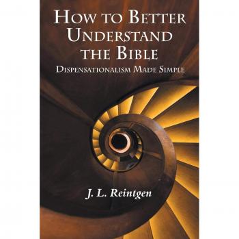 How to Better Understand the Bible: Dispensationalism Made Simple
