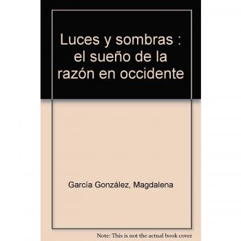 Luces y Sombras. El sueño de la razón en Occidente