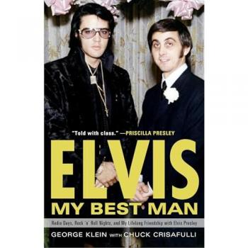 Elvis : My Best Man: Radio Days, Rock 'n' Roll Nights, and My Lifelong Friendship with Elvis Presley, by George Klein