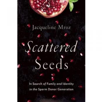 Scattered Seeds: In Search of Family and Identity in the Sperm Donor Generation