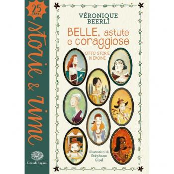 Belle, astute e coraggiose. Otto storie di eroine. Ediz. a colori