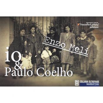 Io & Paulo Coelho. Cronaca di un viaggio nella memoria di un bambino del 1950 e dintorni