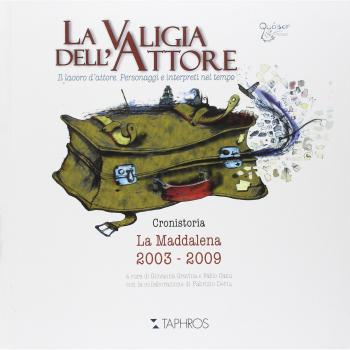 La valigia dell'attore. Il lavoro d'attore. Personaggi e interpreti nel tempo