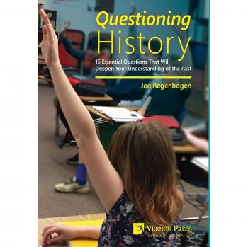 Questioning History: 16 Essential Questions That Will Deepen Your Understanding of the Past