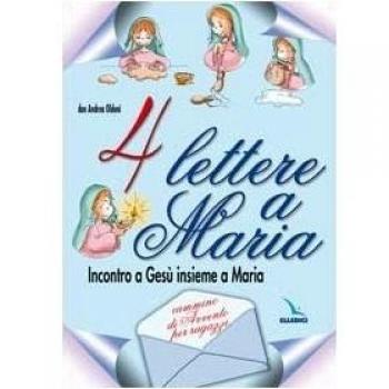 Quattro lettere a Maria. Incontro a Gesù insieme a Maria. Cammino di avvento per ragazzi