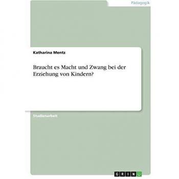 Braucht es Macht und Zwang bei der Erziehung von Kindern?