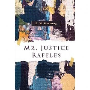 Hornung, E. W: Mr. Justice Raffles