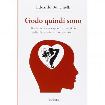Godo quindi sono. Divertissement quasi scientifico sulle faccende di letto e simili