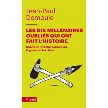 Les dix millénaires oubliés qui ont fait l'Histoire: Quand on inventa l'agriculture, la guerre et les chefs