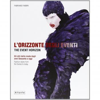 L' orizzonte degli eventi. Gli stili della moda dagli anni Sessanta a oggi. Ediz. italiana e inglese