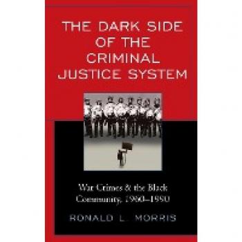 The Dark Side of the Criminal Justice System: War Crimes & the Black Community, 1960-1990 (Critical Perspectives on Race, Crime, and Justice)
