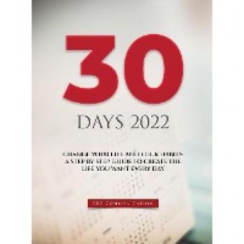 30 DAYS 2022: CHANGE YOUR LIFE AND YOUR HABITS: A STEP BY STEP GUIDE TO CREATE THE LIFE YOU WANT EVERY DAY