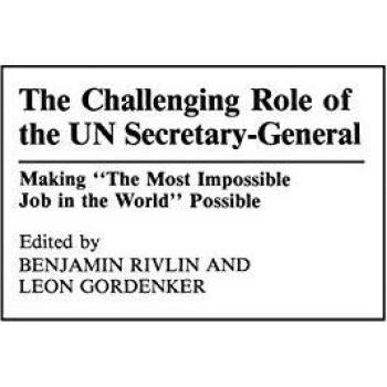 Gordenker, Leon: The Challenging Role of the UN Secretary-General