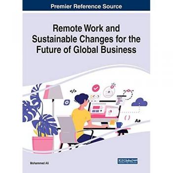 Remote Work and Sustainable Changes for the Future of Global Business (Advances in Business Strategy and Competitive Advantage)