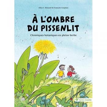 A l'ombre du pissenlit : chroniques botaniques en pleine herbe