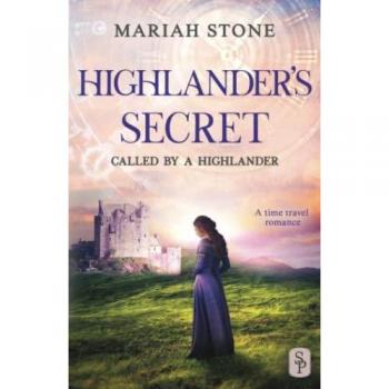 Mariah Stone Highlander'S Secret: A Scottish Historical Time Travel Romance (Called By A Highlander, Band 2)