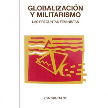 Globalización y militarismo: Las preguntas feministas.