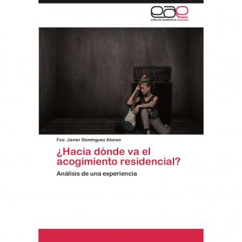 ¿Hacia dónde va el acogimiento residencial?: Análisis de una experiencia