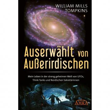 AMRA Verlag Auserwählt Von Ausserirdischen: Mein Leben In Der Streng Geheimen Welt Von Ufos Think Tanks Und Nordischen Sekretärinnen