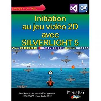 Initiation au jeu video 2D avec SILVERLIGHT 5: Avec Visual Studio 2013