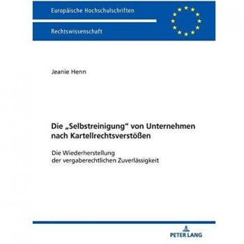 Die «Selbstreinigung» von Unternehmen nach Kartellrechtsverstößen: Die Wiederherstellung der vergaberechtlichen Zuverlässigkeit