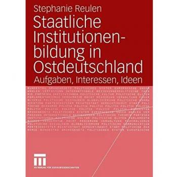 Staatliche Institutionenbildung in Ostdeutschland: Aufgaben, Interessen, Ideen