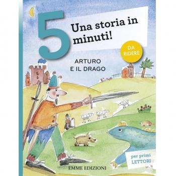 Arturo e il drago. Una storia in 5 minuti! Ediz. a colori